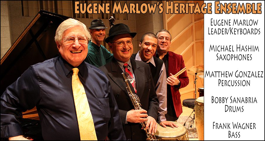 Eugene Marlow's Heritage Ensemble - Eugene Marlow, Leader/Keyboards / Michael Hashim, Saxophones / Matthew Gonzalez ,Percussion / Bobby Sanabria, Drums/ & Frank Wagner, Bass