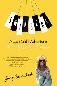 Swingers A Jazz Girl's Adventures from Hollywood to Harlem by Judy Carmichael_ book cover "Swingers: A Jazz Girl's Adventures from Hollywood to Harlem" by Judy Carmichael (book cover)